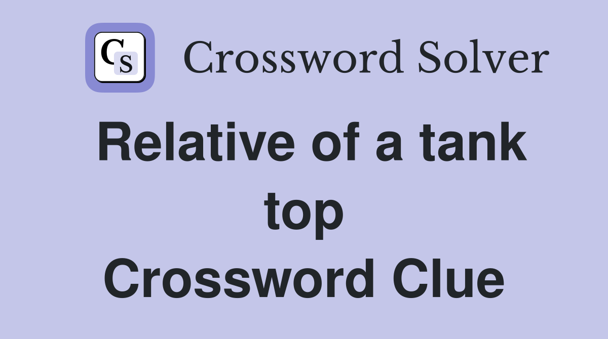 Relative of a tank top Crossword Clue Answers Crossword Solver